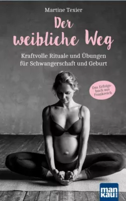 Bild: Der weibliche Weg - Kraftvolle Rituale und Übungen für Schwangerschaft und Geburt