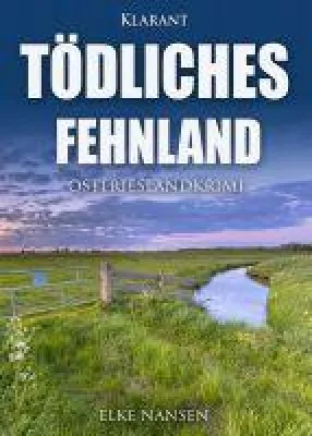 Bild: Neuerscheinung: Ostfrieslandkrimi "Tödliches Fehnland" von Elke Nansen im Klarant Verlag