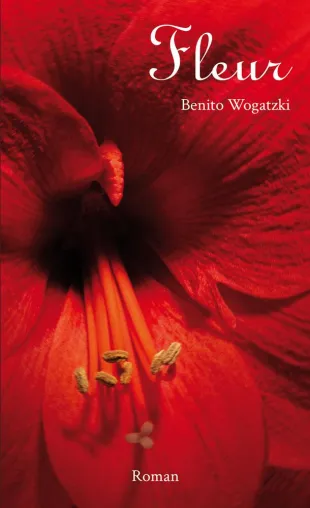 Neuerscheinung "Fleur": Ein Roman von Benito Wogatzki Bild: Neuerscheinung "Fleur": Ein Roman von Benito Wogatzki