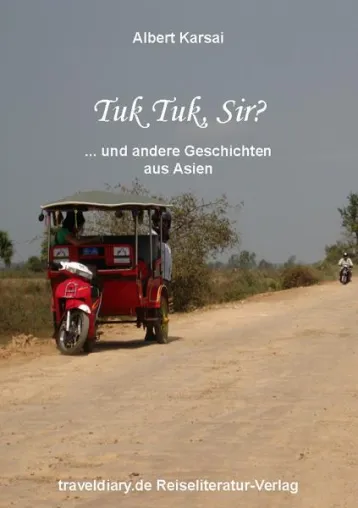 Tuk Tuk, Sir? – abenteuerliches aus Asien Bild: Tuk Tuk, Sir? – abenteuerliches aus Asien