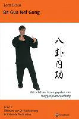 Ba Gua Nei Gong - Übungen zu Qi-Kultivierung Bild: Ba Gua Nei Gong - Übungen zu Qi-Kultivierung