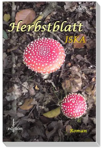 „Herbstblatt“ – Der AAVAA Verlag veröffentlicht den neuen Roman von Iska. Bild: „Herbstblatt“ – Der AAVAA Verlag veröffentlicht den neuen Roman von Iska.