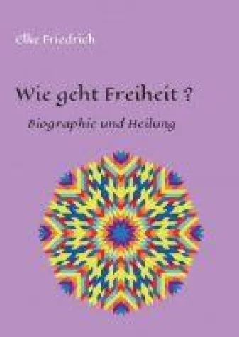 Wie geht Freiheit? - ein spiritueller Ratgeber Bild: Wie geht Freiheit? - ein spiritueller Ratgeber