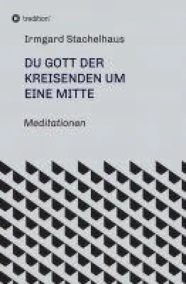 Bild: Du Gott der Kreisenden um eine Mitte - spirituelle Poesie und anregende Meditationen um das Sein und Werden