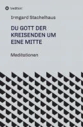 Bild: Du Gott der Kreisenden um eine Mitte - spirituelle Poesie und anregende Meditationen um das Sein und Werden
