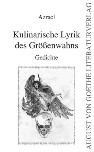 „Kulinarische Lyrik des Größenwahns“ neu erschienen im August von Goethe Literaturverlag Bild: „Kulinarische Lyrik des Größenwahns“ neu erschienen im August von Goethe Literaturverlag