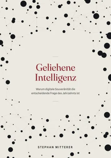 Bild: Gemietete Intelligenz: Warum digitale Souveränität zur Entscheiderfrage des Jahrzehnts wird