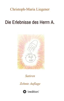 Die Erlebnisse des Herrn A. - Satirische Geschichten über die Tücken des Alltags Bild: Die Erlebnisse des Herrn A. - Satirische Geschichten über die Tücken des Alltags