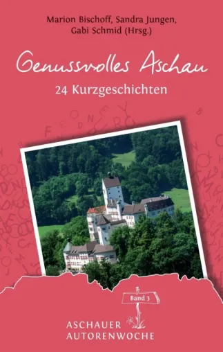 Genussvolles Aschau - Kurzweilige Kurzgeschichten-Anthologie Bild: Genussvolles Aschau - Kurzweilige Kurzgeschichten-Anthologie