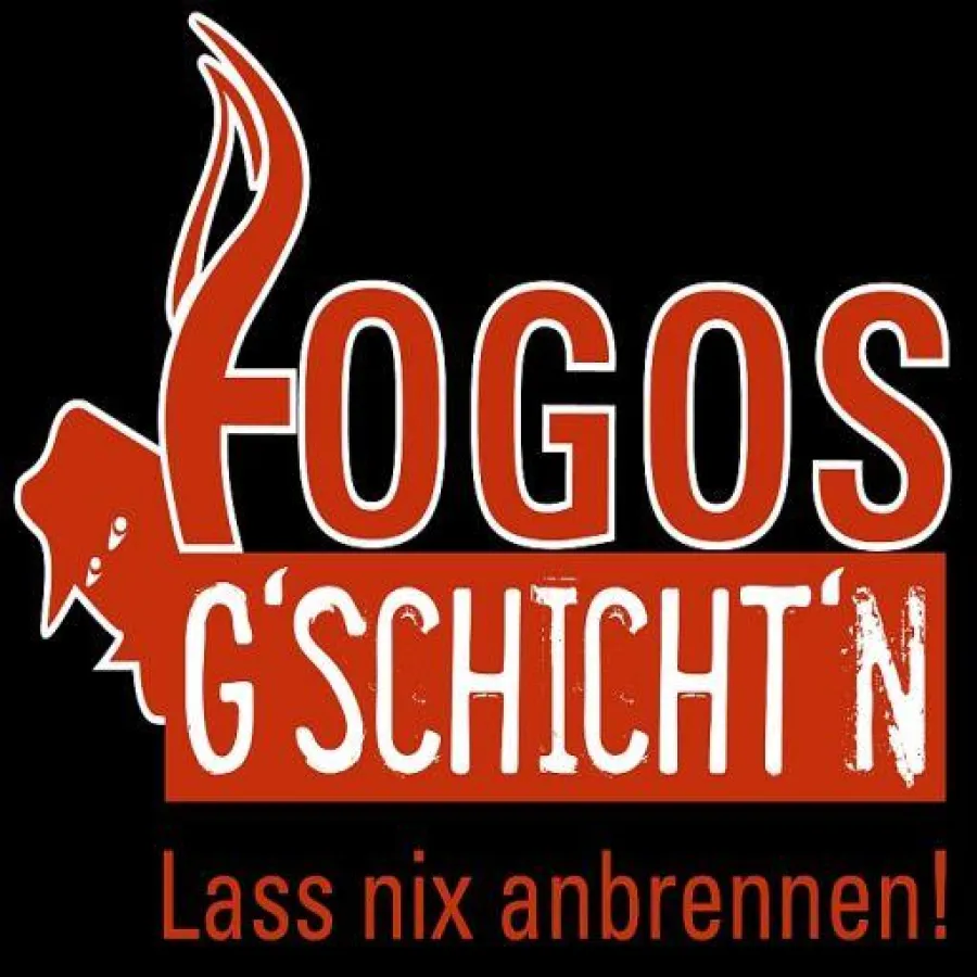 Fogos G'schicht'n. Lass nix anbrennen! Denn es ist Dein Leben.