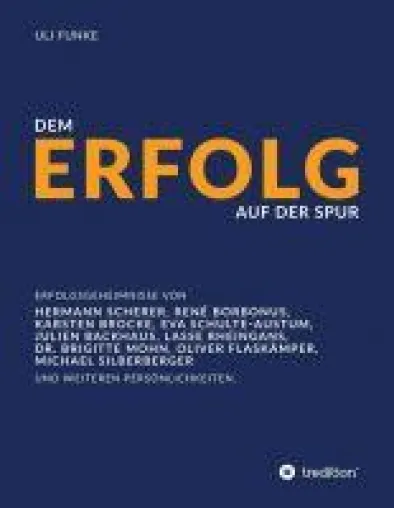 Bild: Dem Erfolg auf der Spur - die Erfolgsgeheimnisse von Experten, Unternehmern und anderen Persönlichkeiten