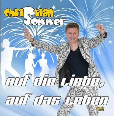Bild: AUF die Liebe, auf das Leben - das neue Partyalbum von Christian Sommer