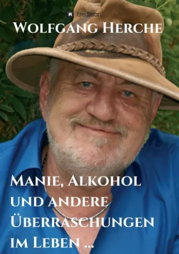 Manie, Alkohol und andere Überraschungen im Leben ... - Eine spirituelle Lebensgeschichte Bild: Manie, Alkohol und andere Überraschungen im Leben ... - Eine spirituelle Lebensgeschichte
