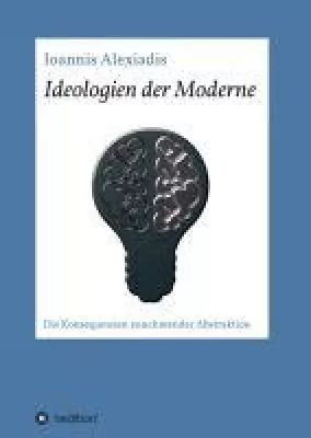 Ideologien der Moderne - Die Konsequenzen zunehmender Abstraktion Bild: Ideologien der Moderne - Die Konsequenzen zunehmender Abstraktion