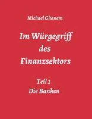 Bild: Im Würgegriff des Finanzsektors - Teil 1: Die Banken