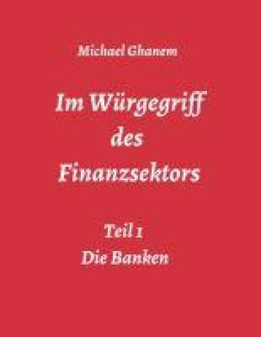 Bild: Im Würgegriff des Finanzsektors - Teil 1: Die Banken
