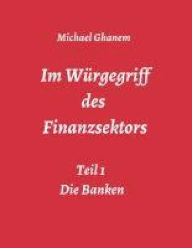 Bild: Im Würgegriff des Finanzsektors - Teil 1: Die Banken
