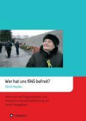 Bild: Wer hat uns 1945 befreit? - Interviews mit Kriegsveteranen und Analysen