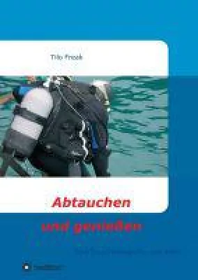 Bild: Abtauchen und genießen - Eine Taucherbiografie voller Leidenschaft und professioneller Tipps