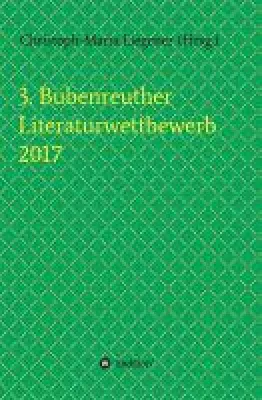 Bild: 3. Bubenreuther Literaturwettbewerb 2017 - vielfältige Texte von bekannten und unbekannten Talenten