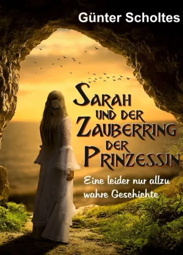 Bild: Sarah und der Zauberring der Prinzessin - Eine nur allzu wahre Geschichte