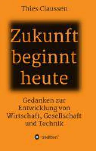 Zukunft beginnt heute - ein Wegweiser in die Zukunft Bild: Zukunft beginnt heute - ein Wegweiser in die Zukunft