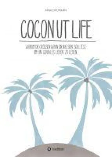 Coconut Life - lebe lieber größenwahnsinnig Bild: Coconut Life - lebe lieber größenwahnsinnig
