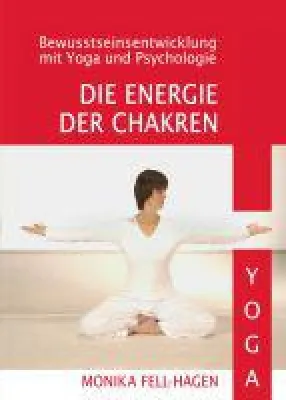 Die Energie der Chakren - Bewusstseinsentwicklung durch Yoga und Psychologie Bild: Die Energie der Chakren - Bewusstseinsentwicklung durch Yoga und Psychologie