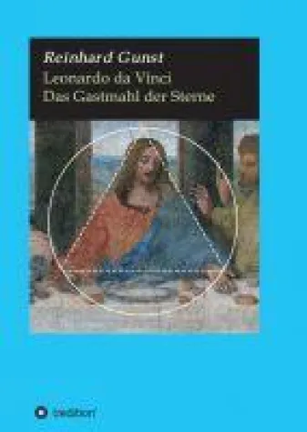 Leonardo da Vinci - Das Gastmahl der Sterne Bild: Leonardo da Vinci - Das Gastmahl der Sterne