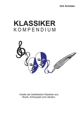 Bild: Klassikerkompendium - Inhalte der beliebtesten Klassiker aus  Musik, Theater und Literatur