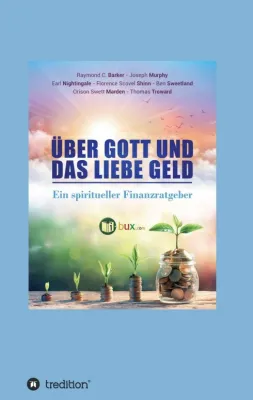Über Gott und das liebe Geld - Ein spiritueller Finanzratgeber Bild: Über Gott und das liebe Geld - Ein spiritueller Finanzratgeber