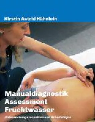 Manualdiagnostik - Assessment Fruchtwasser - Grundlagenwerk für Hebammen Bild: Manualdiagnostik - Assessment Fruchtwasser - Grundlagenwerk für Hebammen
