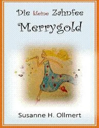 Susanne H.Ollmert - Die kleine Zahnfee Merrygold Bild: Susanne H.Ollmert - Die kleine Zahnfee Merrygold