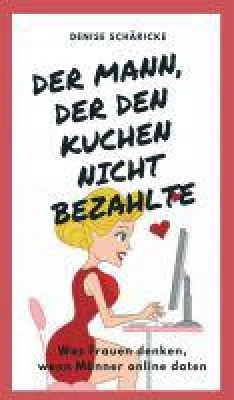 Bild: Der Mann, der den Kuchen nicht bezahlte - unterhaltsamer Ratgeber zeigt Vor- und Nachteile von Online-Dating