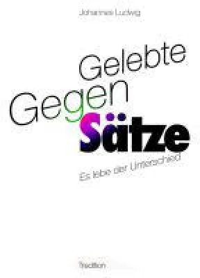 Bild: Gelebte Gegen-Sätze - gesellschaftskritische Erzählung zwischen Kunst und Realität