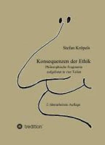 Bild: Konsequenzen der Ethik, 2. überarbeitete Ausgabe - Philosophische Fragmente aufgelistet in vier Teilen