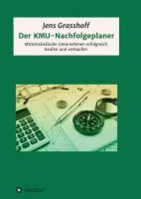 Bild: Der KMU-Nachfolgeplaner - Mittelständische Unternehmen erfolgreich kaufen und verkaufen