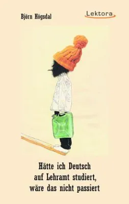 Neuerscheinung: "Hätte ich Deutsch auf Lehramt studiert, wäre das nicht passiert" von Björn Högsdal Bild: Neuerscheinung: "Hätte ich Deutsch auf Lehramt studiert, wäre das nicht passiert" von Björn Högsdal