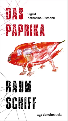 Roman „Das Paprikaraumschiff“ von S. Katharina Eismann: vom Osten der Siebziger zum heutigen Westen und zurück Bild: Roman „Das Paprikaraumschiff“ von S. Katharina Eismann: vom Osten der Siebziger zum heutigen Westen und zurück