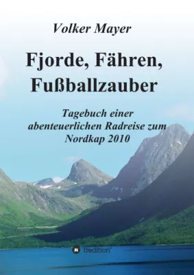 Bild: Fjorde, Fähren, Fußballzauber - Tagebuch einer abenteuerlichen Radreise zum Nordkap 2010