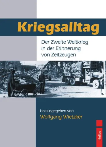 Helios-Verlag K.-H.Pröhuber, Doku: Kriegsalltag.Der Zweite Weltkrieg in der Erinnerung von Zeitzeugen Bild: Helios-Verlag K.-H.Pröhuber, Doku: Kriegsalltag.Der Zweite Weltkrieg in der Erinnerung von Zeitzeugen
