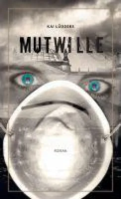 Bild: Mutwille - ein Politthriller inszeniert ein albtraumhaftes Szenario einer Gesellschaft am Abgrund