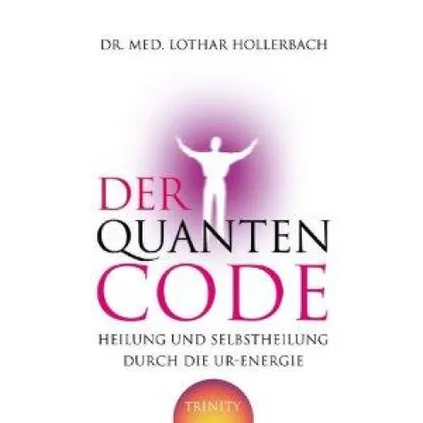 Bild: Dr. Lothar Hollerbach: Der Quanten-Code. Heilung und Selbstheilung durch die Ur-Energie. Trinity Verlag 2010