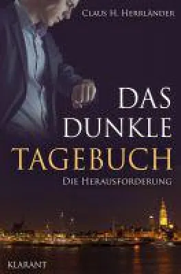 Bild: Neuerscheinung "Das dunkle Tagebuch - Die Herausforderung" von Claus H. Herrländer im Klarant Verlag