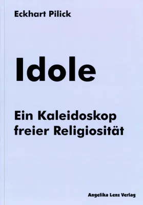 Bild: "Idole: Ein Kaleidoskop freier Religiosität" – neues Buch von Eckhart Pilick