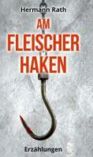 Bild: Am Fleischerhaken - Spannende und vielfältige Kurzgeschichten für Erwachsene