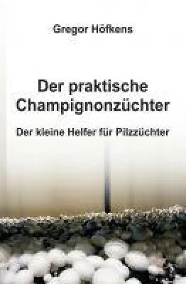 Bild: Der praktische Champignonzüchter - neues Sachbuch erklärt die Pilzzucht Schritt für Schritt