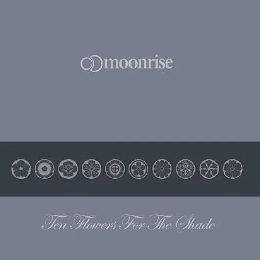 Moonrise – Ten Flowers For The Shade Bild: Moonrise – Ten Flowers For The Shade