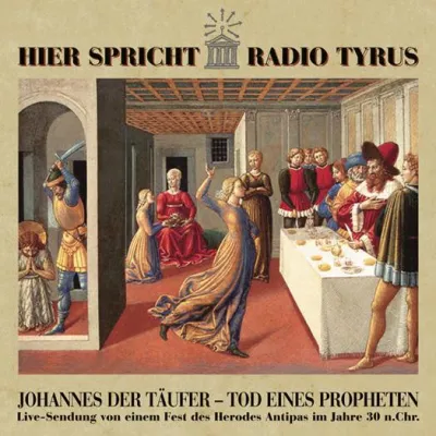 Tod eines Propheten - Radio Tyrus berichtet live vom Fest des Herodes Antipas Bild: Tod eines Propheten - Radio Tyrus berichtet live vom Fest des Herodes Antipas