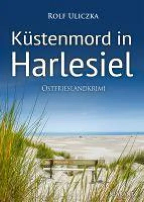 Bild: Neuerscheinung: Ostfrieslandkrimi "Küstenmord in Harlesiel" von Rolf Uliczka im Klarant Verlag